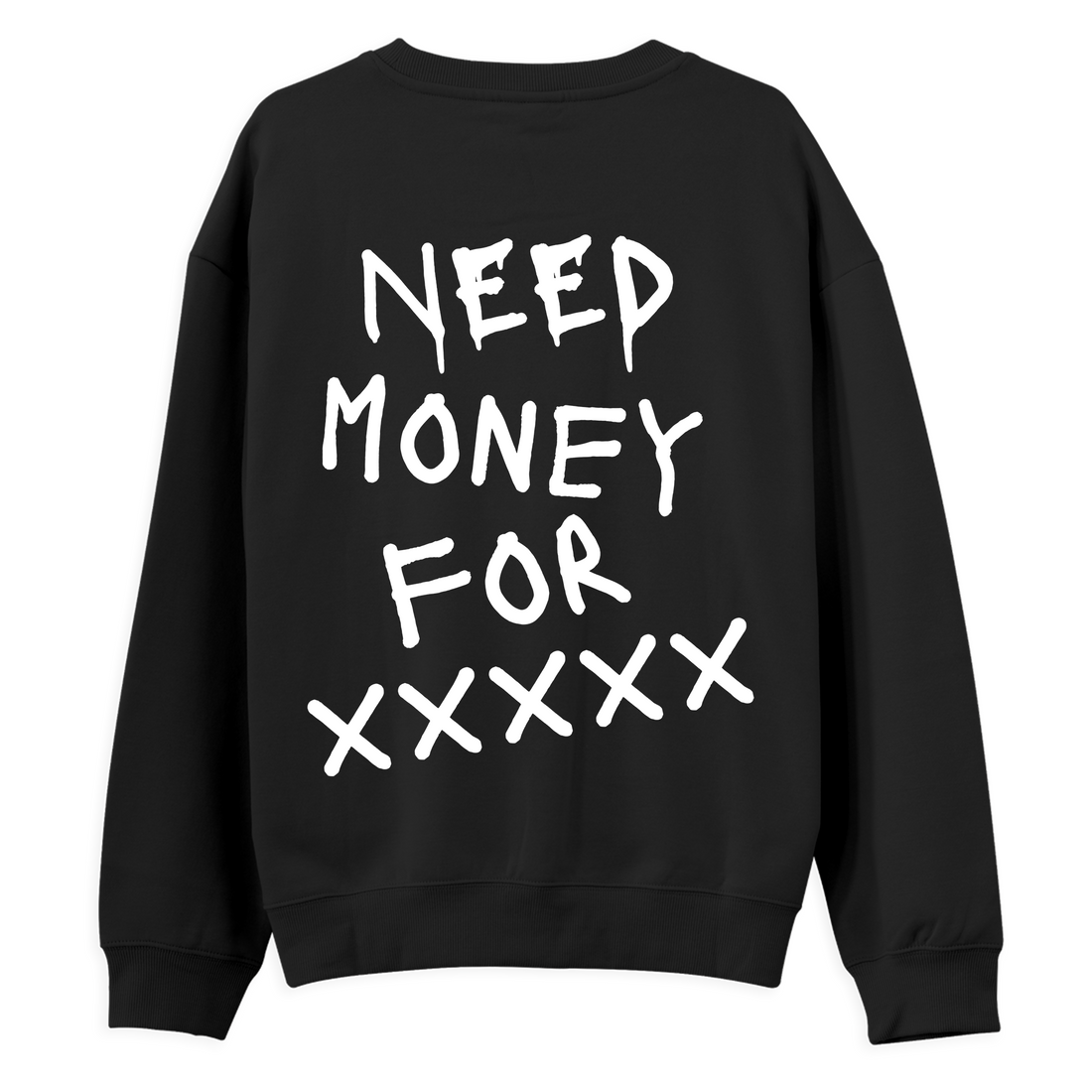 Need Money For XXX - Regular Sweatshirt